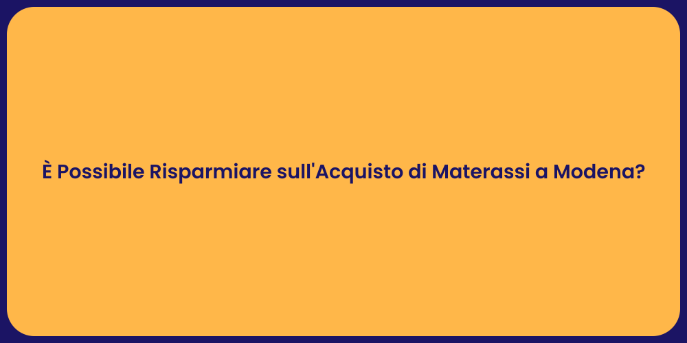 È Possibile Risparmiare sull'Acquisto di Materassi a Modena?