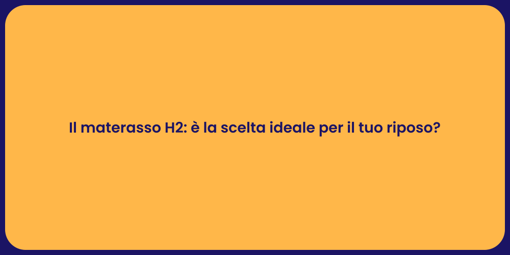 Il materasso H2: è la scelta ideale per il tuo riposo?