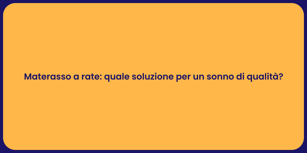 Materasso a rate: quale soluzione per un sonno di qualità?