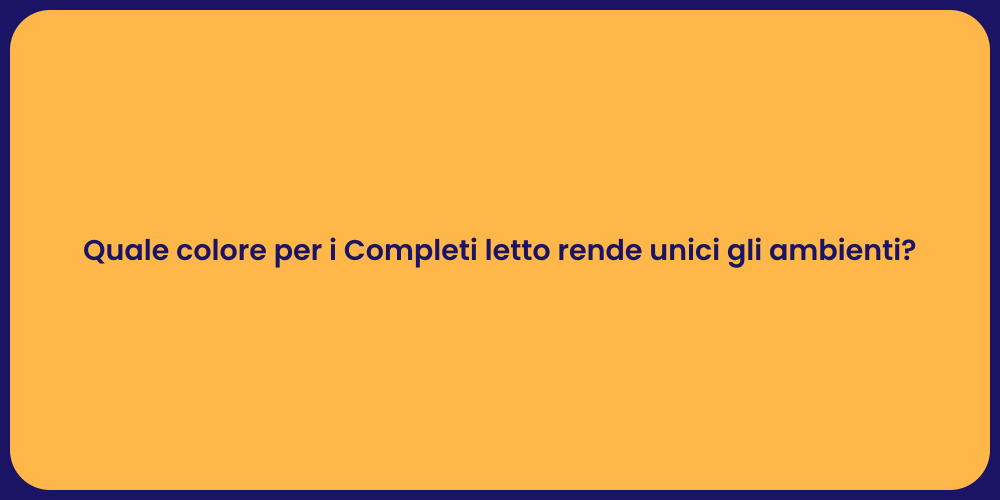 Quale colore per i Completi letto rende unici gli ambienti?