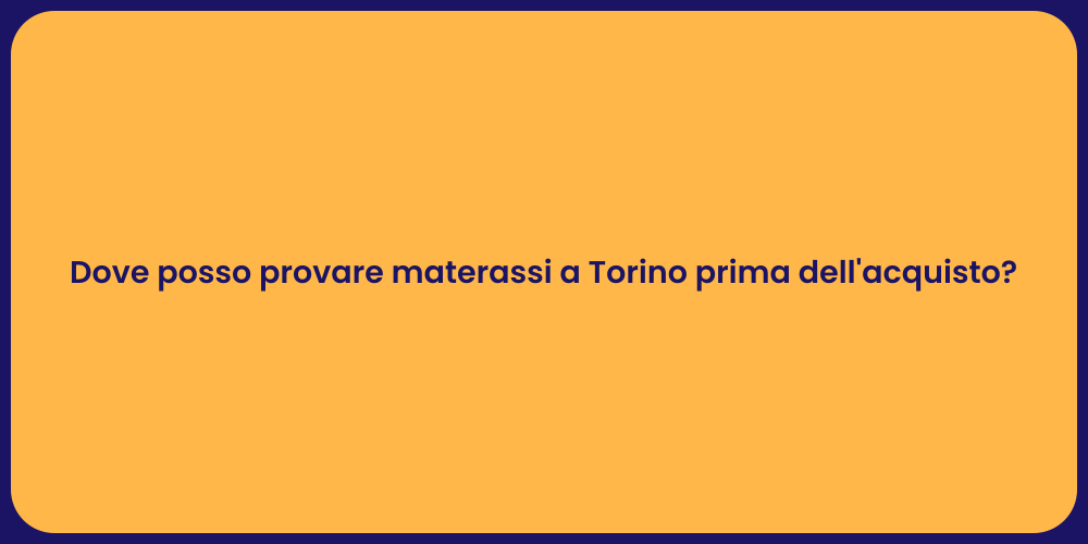 Dove posso provare materassi a Torino prima dell'acquisto?