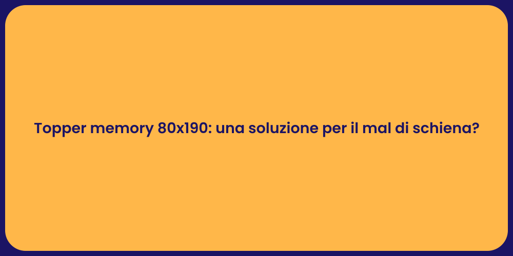 Topper memory 80x190: una soluzione per il mal di schiena?