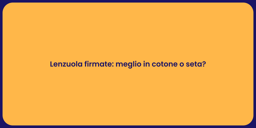 Lenzuola firmate: meglio in cotone o seta?