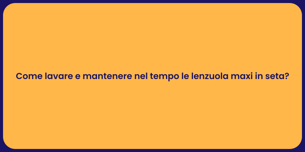 Come lavare e mantenere nel tempo le lenzuola maxi in seta?