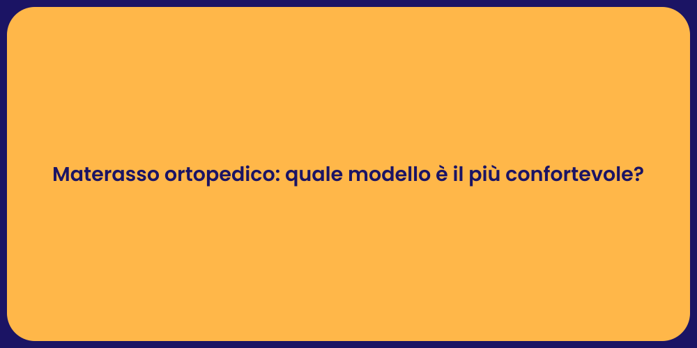 Materasso ortopedico: quale modello è il più confortevole?