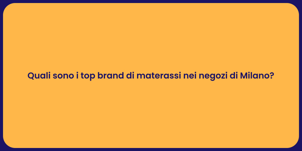 Quali sono i top brand di materassi nei negozi di Milano?