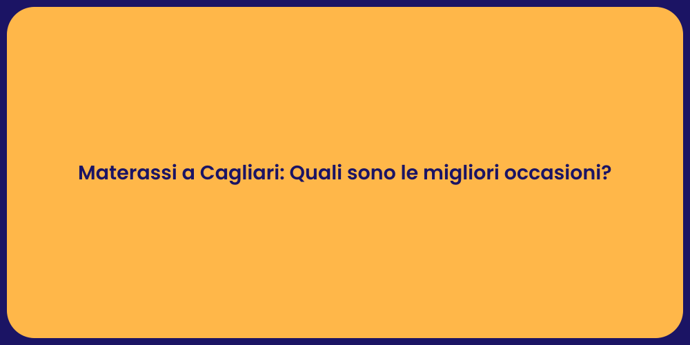Materassi a Cagliari: Quali sono le migliori occasioni?