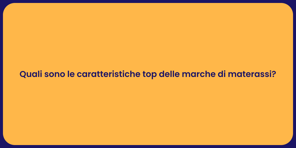 Quali sono le caratteristiche top delle marche di materassi?