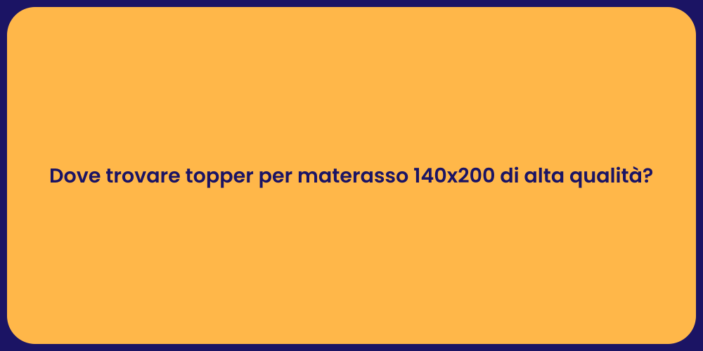 Dove trovare topper per materasso 140x200 di alta qualità?