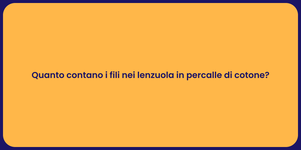 Quanto contano i fili nei lenzuola in percalle di cotone?