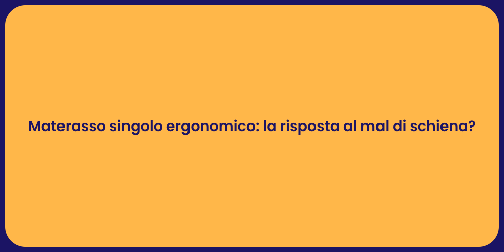 Materasso singolo ergonomico: la risposta al mal di schiena?