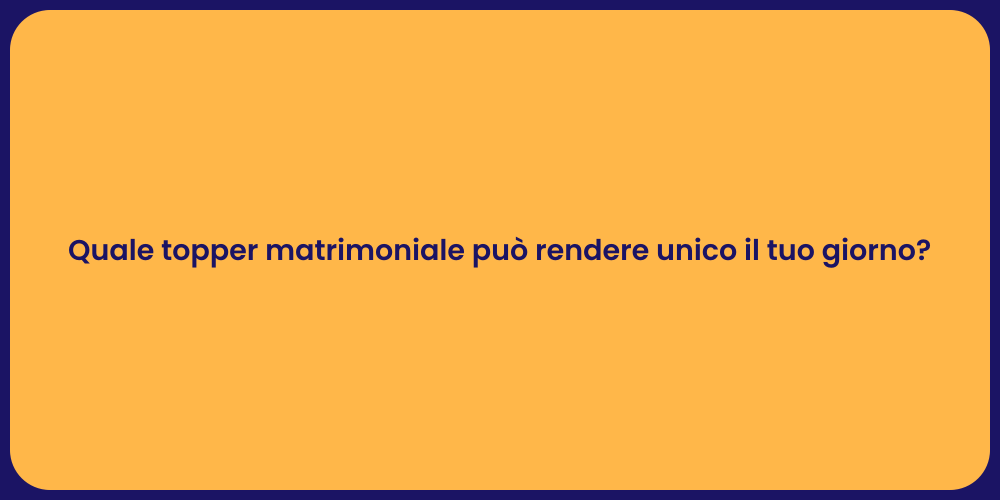 Quale topper matrimoniale può rendere unico il tuo giorno?