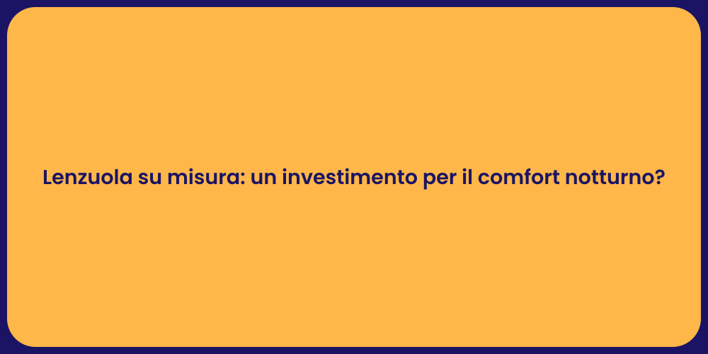 Lenzuola su misura: un investimento per il comfort notturno?