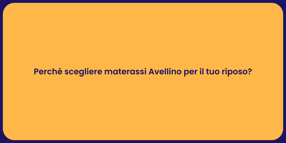 Perché scegliere materassi Avellino per il tuo riposo?