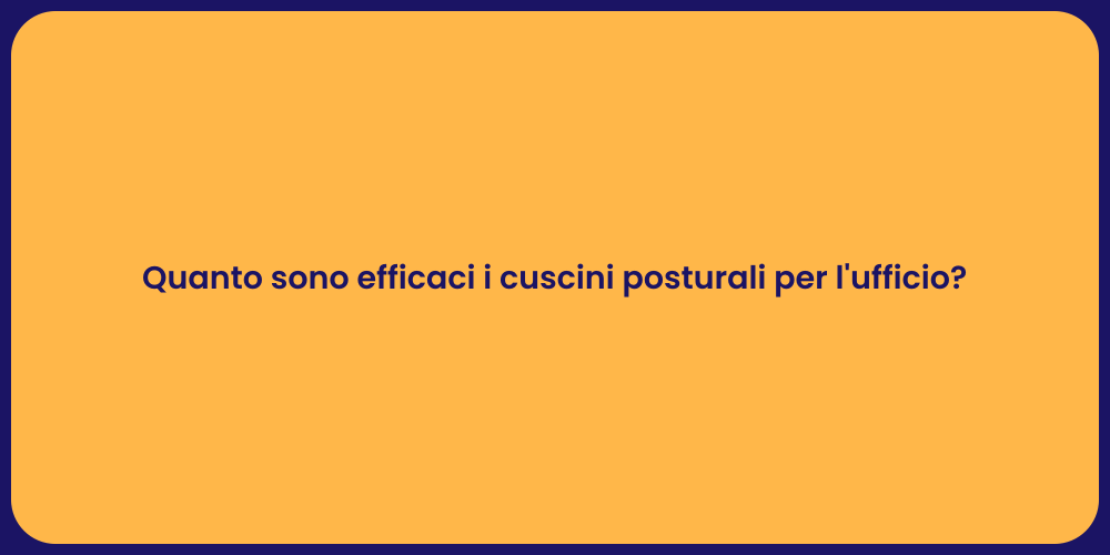 Quanto sono efficaci i cuscini posturali per l'ufficio?