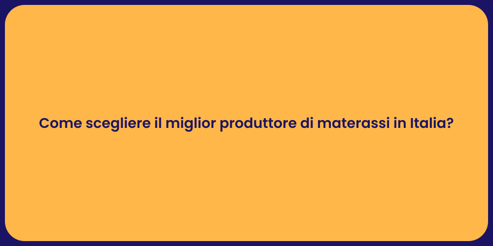 Come scegliere il miglior produttore di materassi in Italia?
