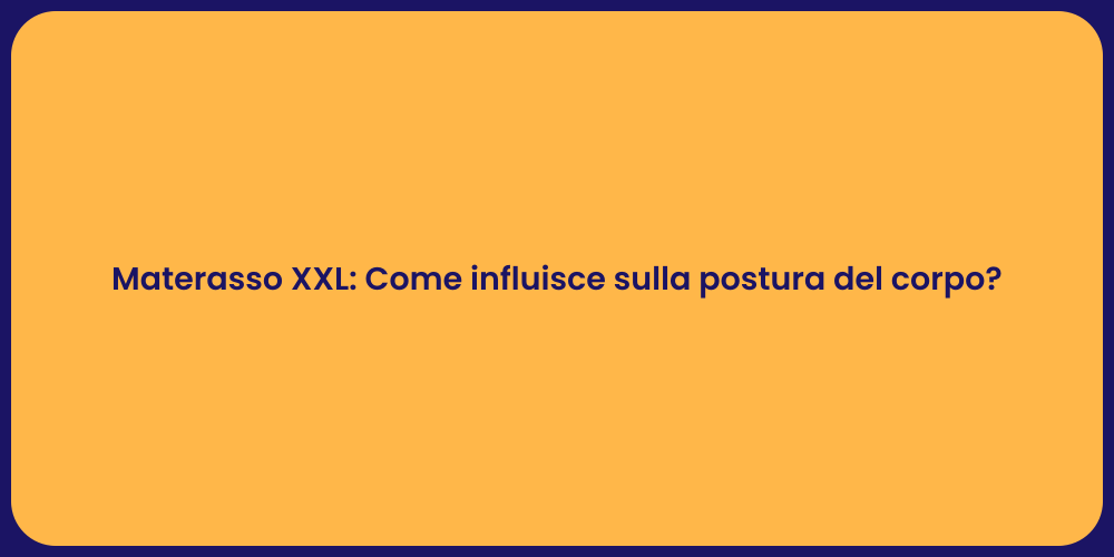 Materasso XXL: Come influisce sulla postura del corpo?