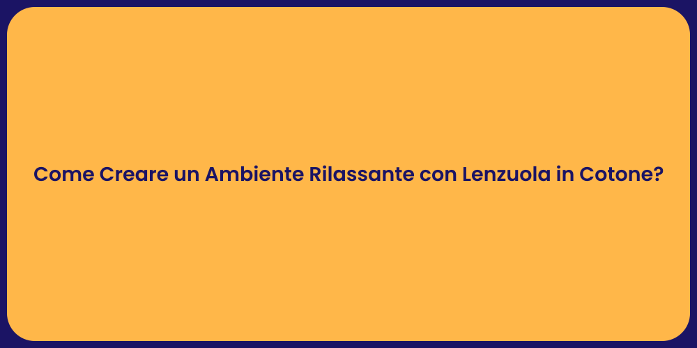 Come Creare un Ambiente Rilassante con Lenzuola in Cotone?