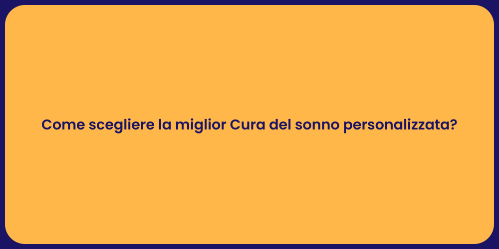 Come scegliere la miglior Cura del sonno personalizzata?