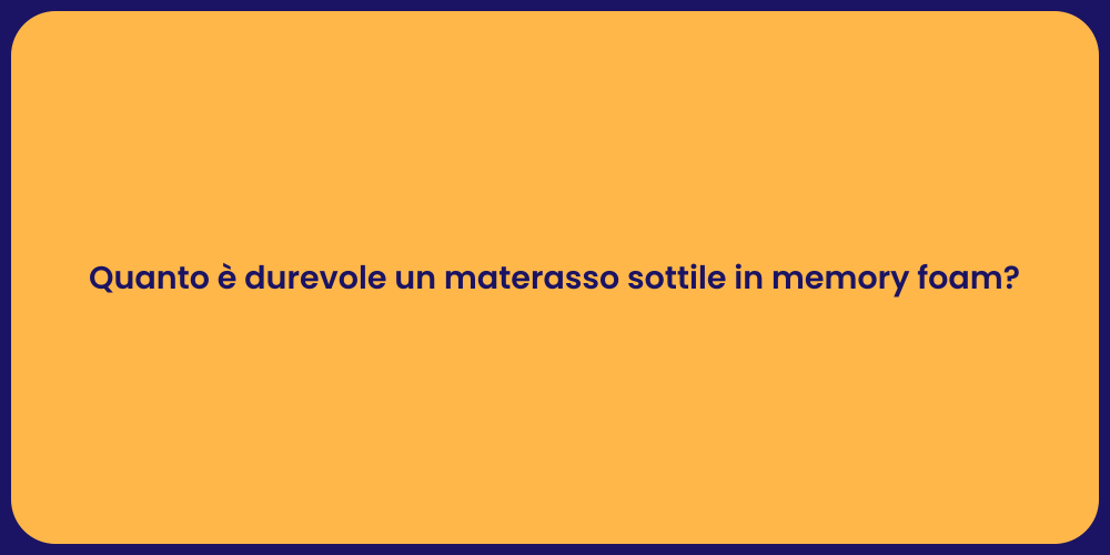 Quanto è durevole un materasso sottile in memory foam?