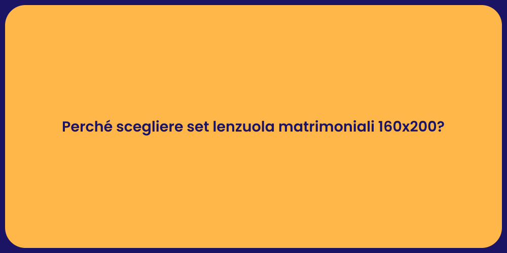 Perché scegliere set lenzuola matrimoniali 160x200?