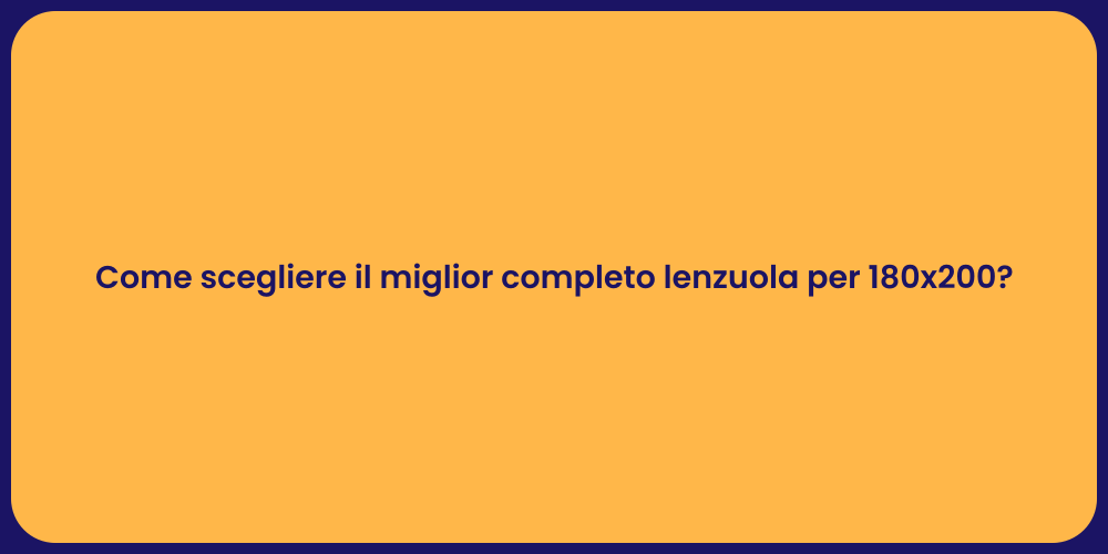 Come scegliere il miglior completo lenzuola per 180x200?