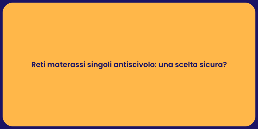 Reti materassi singoli antiscivolo: una scelta sicura?
