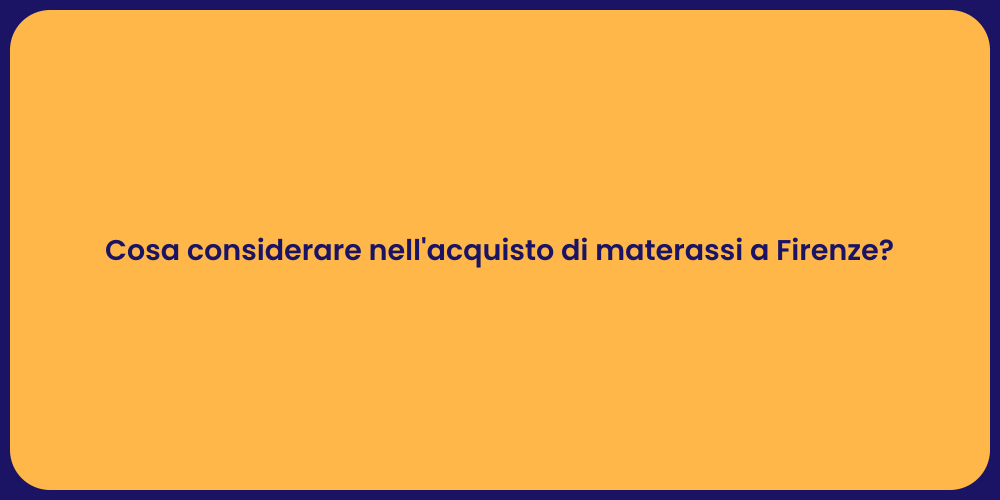 Cosa considerare nell'acquisto di materassi a Firenze?