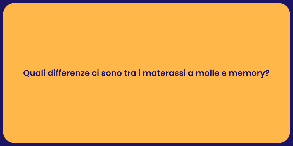 Quali differenze ci sono tra i materassi a molle e memory?