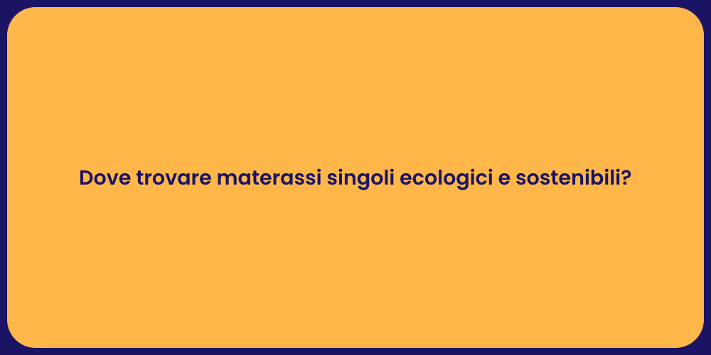 Dove trovare materassi singoli ecologici e sostenibili?