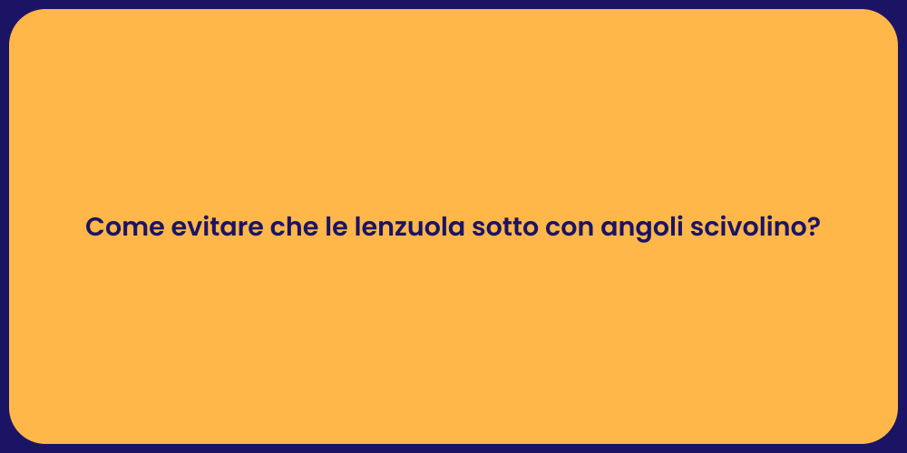 Come evitare che le lenzuola sotto con angoli scivolino?