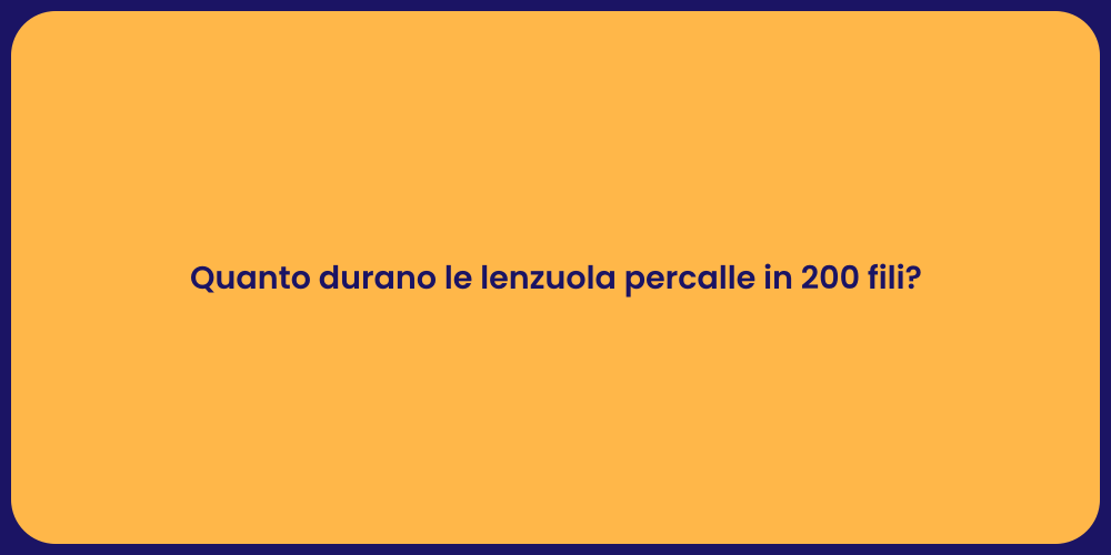 Quanto durano le lenzuola percalle in 200 fili?