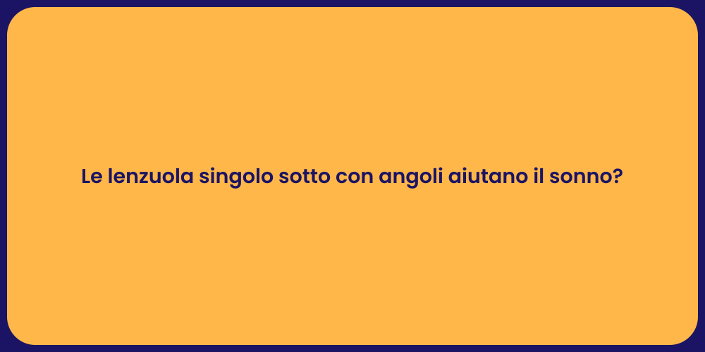 Le lenzuola singolo sotto con angoli aiutano il sonno?