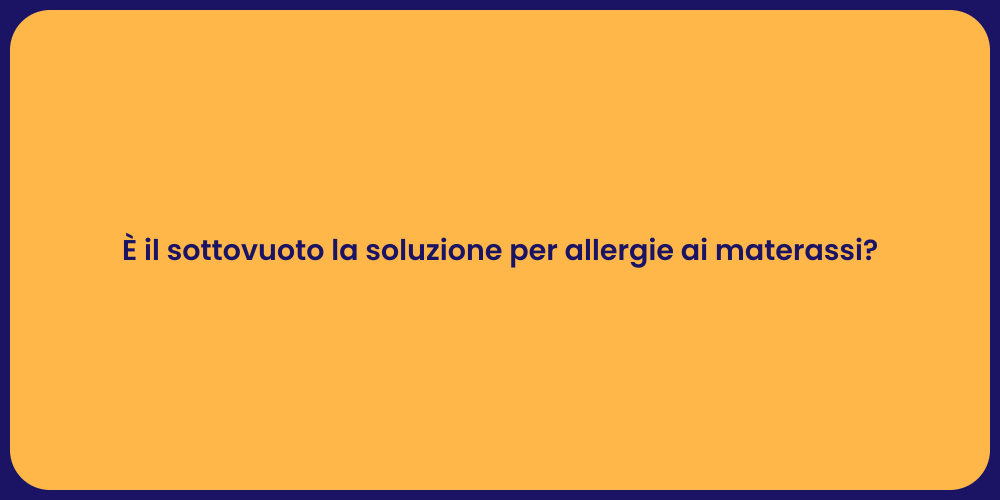 È il sottovuoto la soluzione per allergie ai materassi?