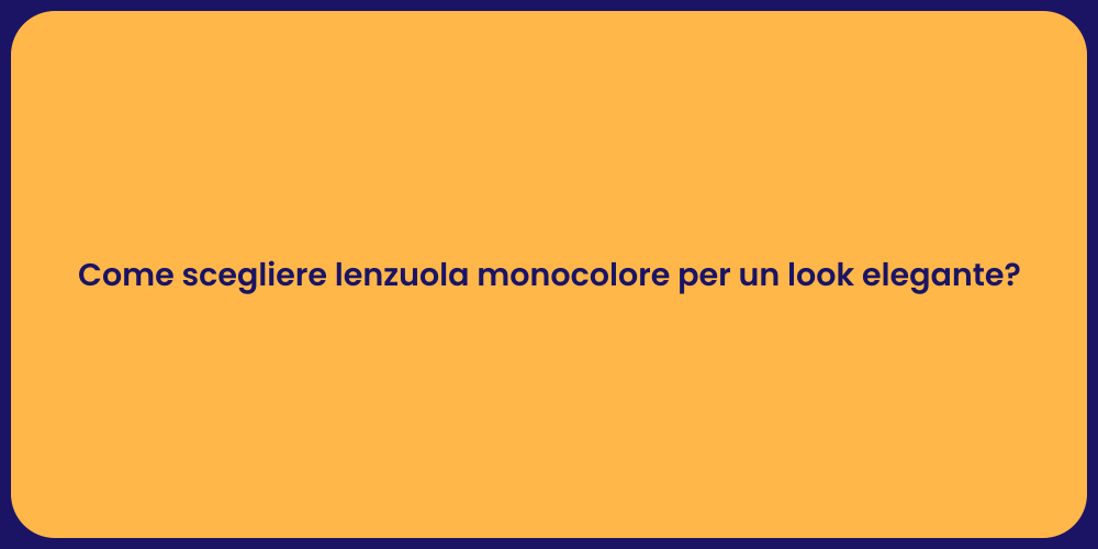 Come scegliere lenzuola monocolore per un look elegante?