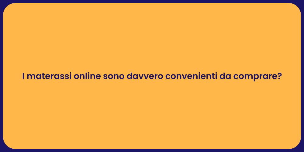 I materassi online sono davvero convenienti da comprare?