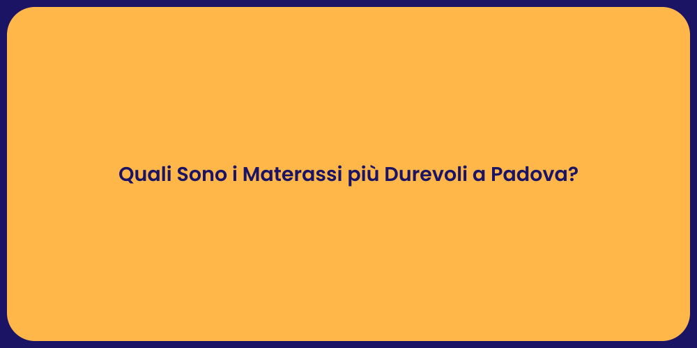 Quali Sono i Materassi più Durevoli a Padova?