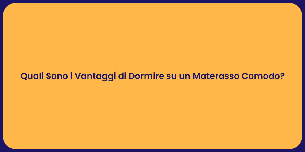 Quali Sono i Vantaggi di Dormire su un Materasso Comodo?