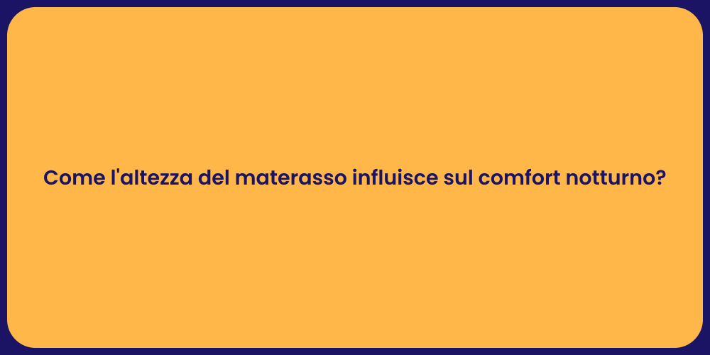 Come l'altezza del materasso influisce sul comfort notturno?