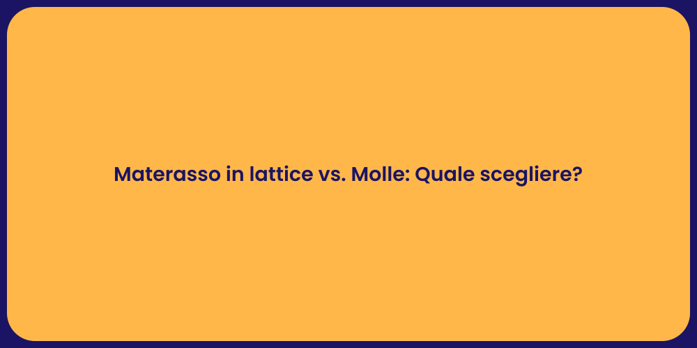 Materasso in lattice vs. Molle: Quale scegliere?