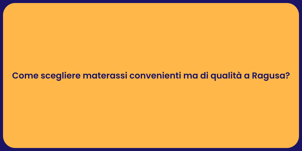 Come scegliere materassi convenienti ma di qualità a Ragusa?