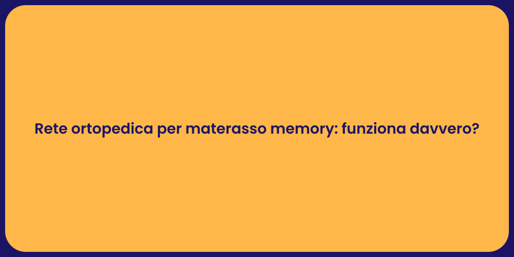 Rete ortopedica per materasso memory: funziona davvero?