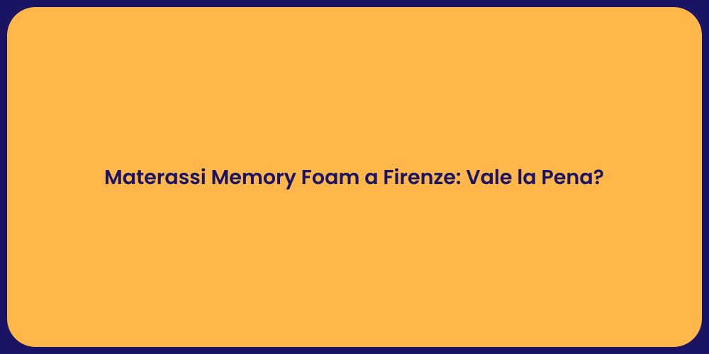 Materassi Memory Foam a Firenze: Vale la Pena?