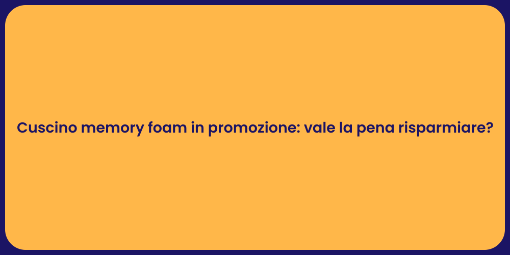Cuscino memory foam in promozione: vale la pena risparmiare?