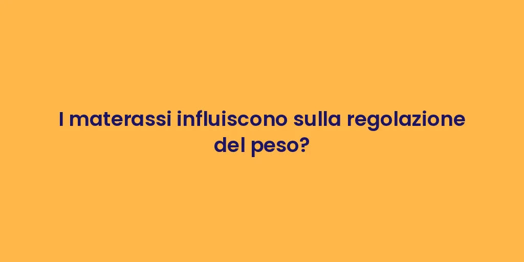 I materassi influiscono sulla regolazione del peso?