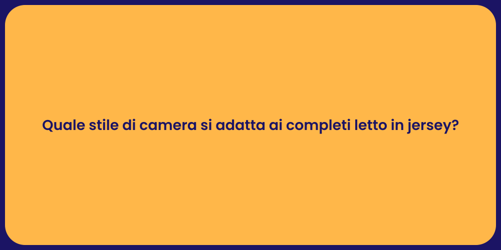 Quale stile di camera si adatta ai completi letto in jersey?