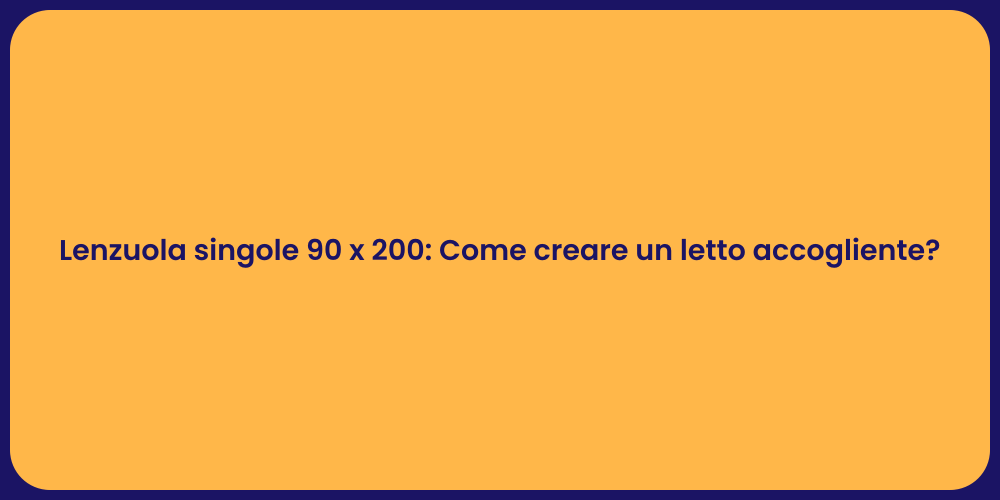 Lenzuola singole 90 x 200: Come creare un letto accogliente?