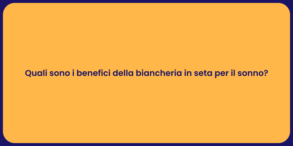 Quali sono i benefici della biancheria in seta per il sonno?
