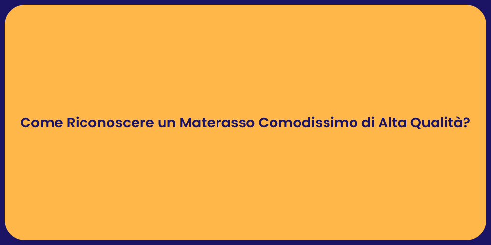 Come Riconoscere un Materasso Comodissimo di Alta Qualità?