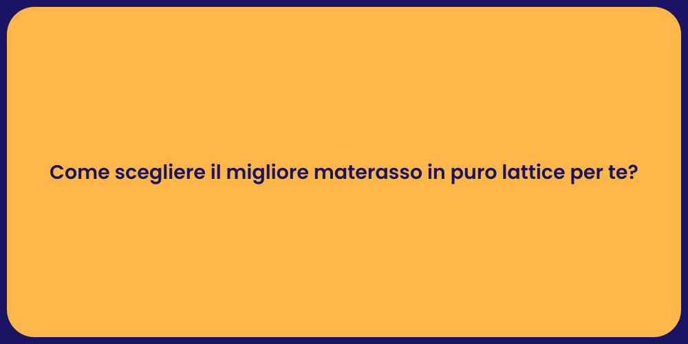 Come scegliere il migliore materasso in puro lattice per te?